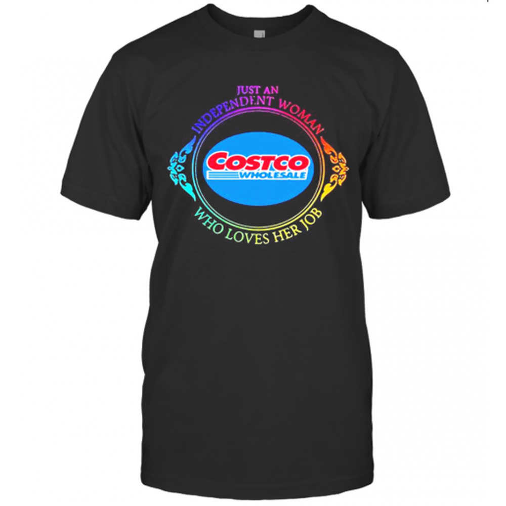 Just An Independent Woman Costco Wholesale Who Loves Her Job T-Shirt
